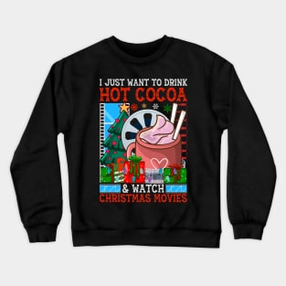 I just want to drink hot cocoa and watch christmas movies Crewneck Sweatshirt